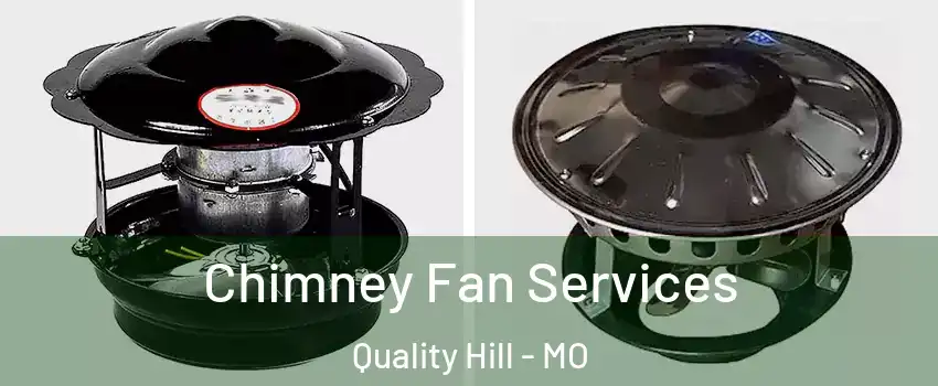 Chimney Fan Services Quality Hill - MO