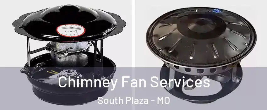Chimney Fan Services South Plaza - MO