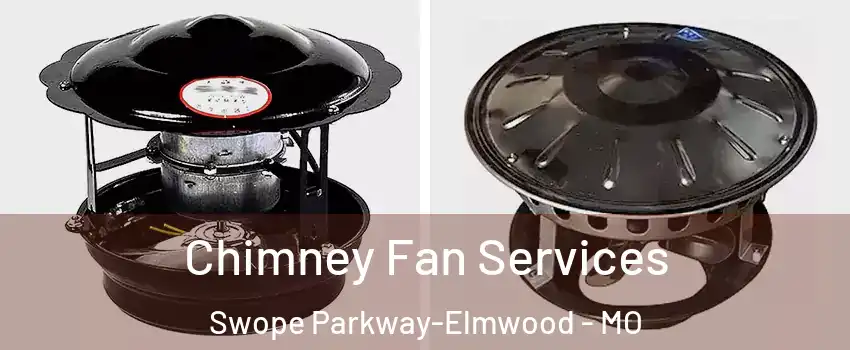 Chimney Fan Services Swope Parkway-Elmwood - MO