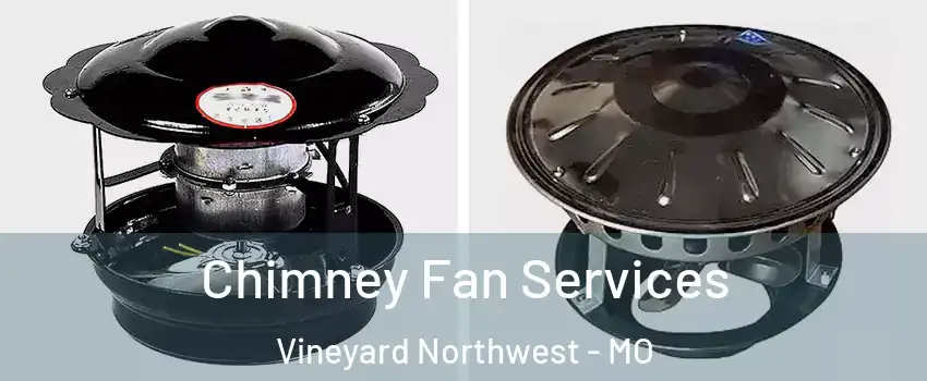 Chimney Fan Services Vineyard Northwest - MO
