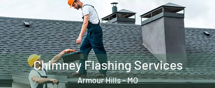 Chimney Flashing Services Armour Hills - MO