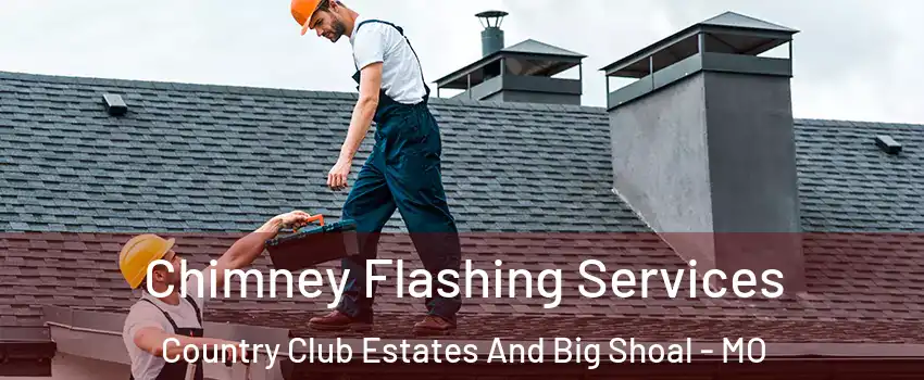 Chimney Flashing Services Country Club Estates And Big Shoal - MO