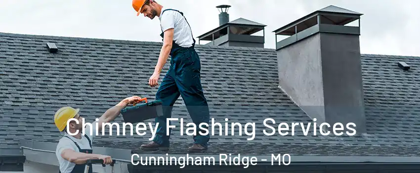 Chimney Flashing Services Cunningham Ridge - MO