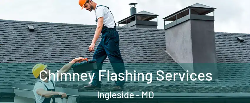 Chimney Flashing Services Ingleside - MO