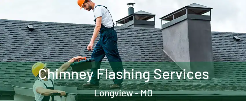 Chimney Flashing Services Longview - MO