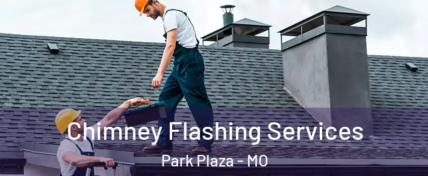 Chimney Flashing Services Park Plaza - MO