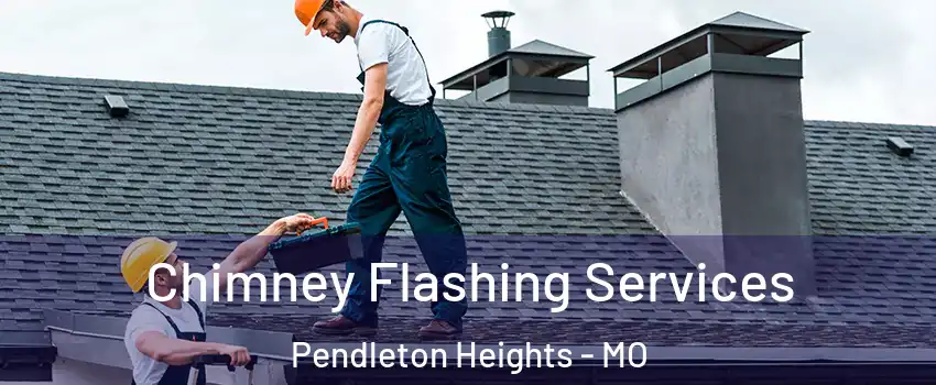 Chimney Flashing Services Pendleton Heights - MO