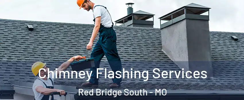 Chimney Flashing Services Red Bridge South - MO