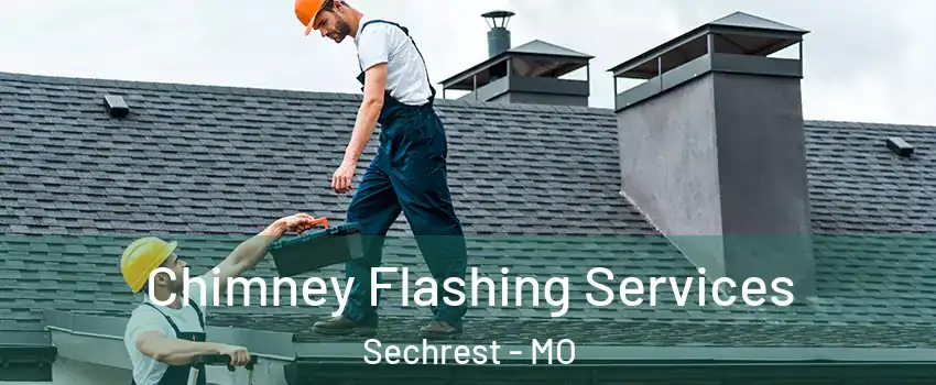 Chimney Flashing Services Sechrest - MO