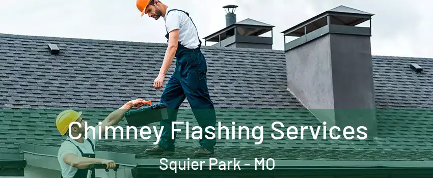 Chimney Flashing Services Squier Park - MO