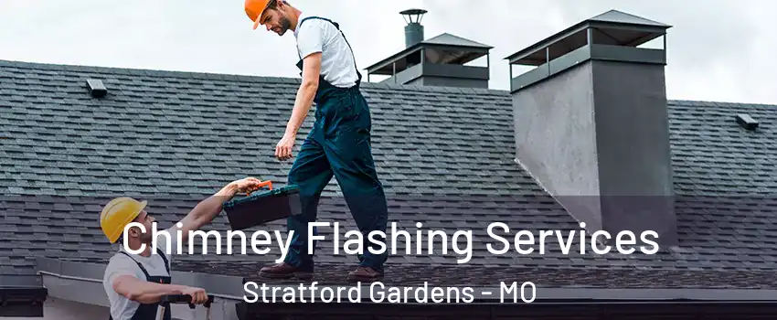 Chimney Flashing Services Stratford Gardens - MO