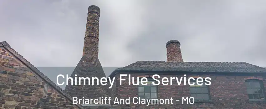 Chimney Flue Services Briarcliff And Claymont - MO