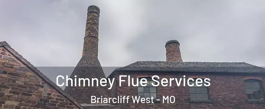 Chimney Flue Services Briarcliff West - MO
