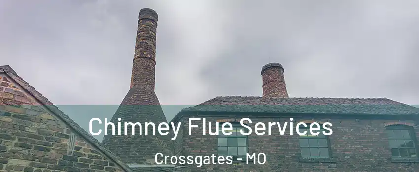 Chimney Flue Services Crossgates - MO