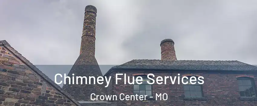 Chimney Flue Services Crown Center - MO