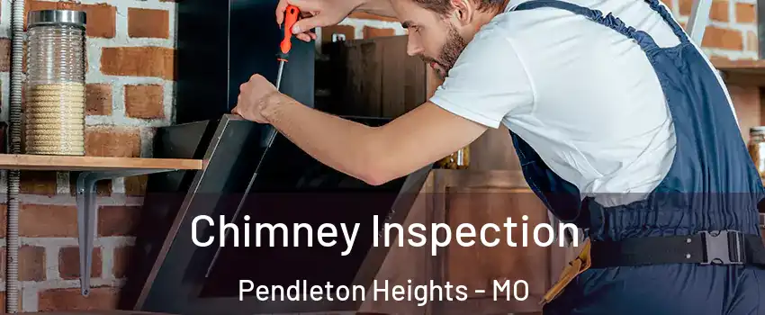Chimney Inspection Pendleton Heights - MO