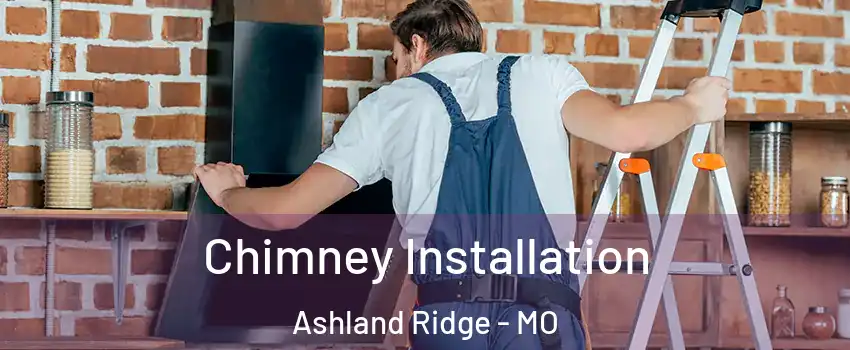 Chimney Installation Ashland Ridge - MO