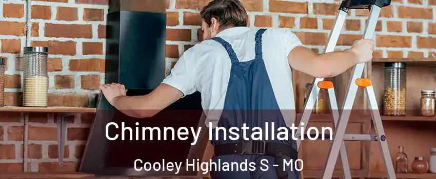 Chimney Installation Cooley Highlands S - MO