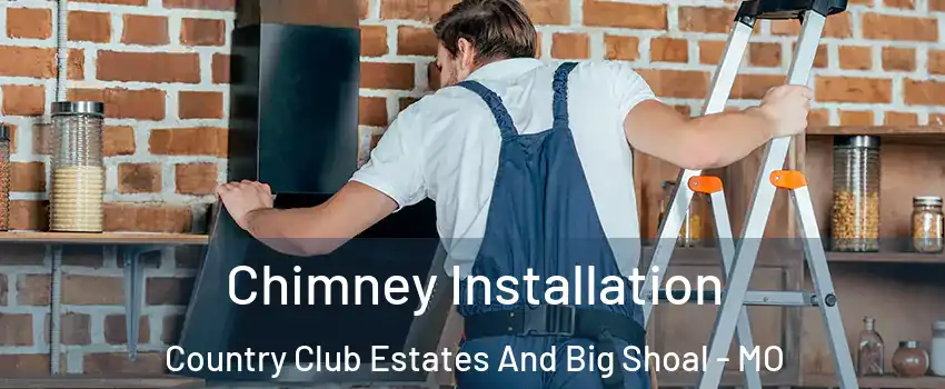 Chimney Installation Country Club Estates And Big Shoal - MO