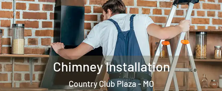 Chimney Installation Country Club Plaza - MO