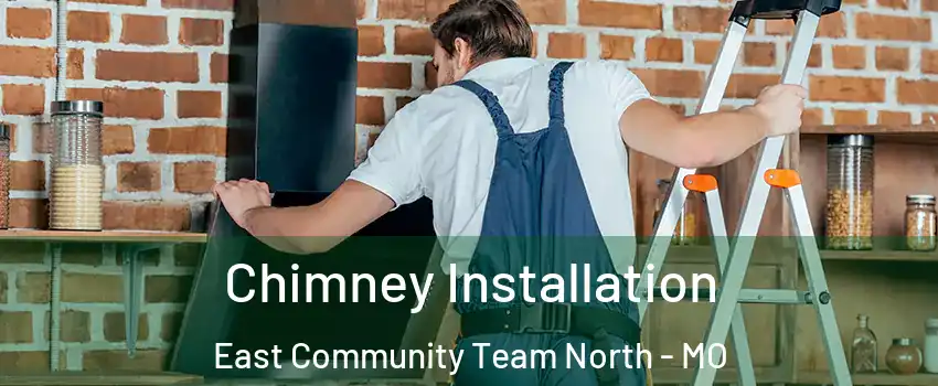 Chimney Installation East Community Team North - MO