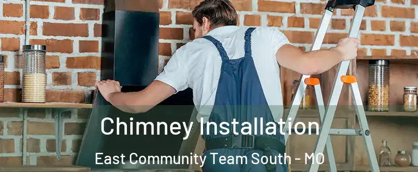 Chimney Installation East Community Team South - MO