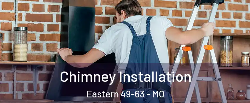 Chimney Installation Eastern 49-63 - MO
