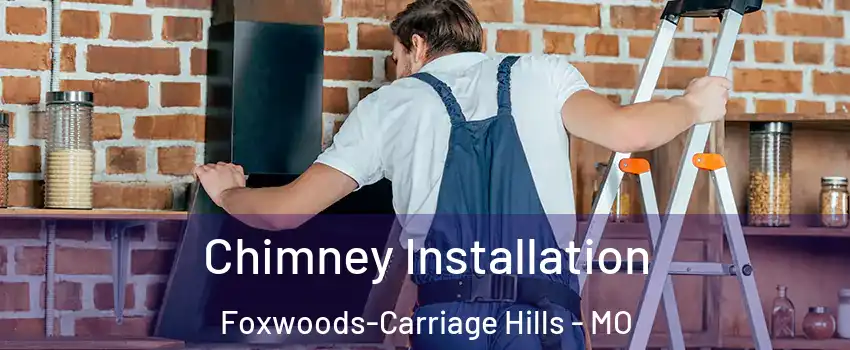 Chimney Installation Foxwoods-Carriage Hills - MO
