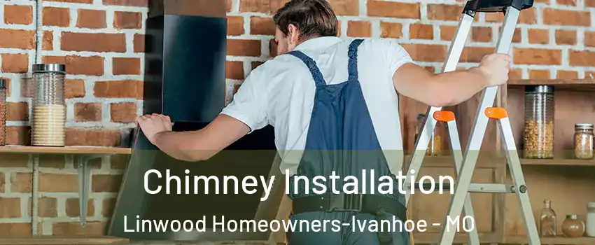 Chimney Installation Linwood Homeowners-Ivanhoe - MO