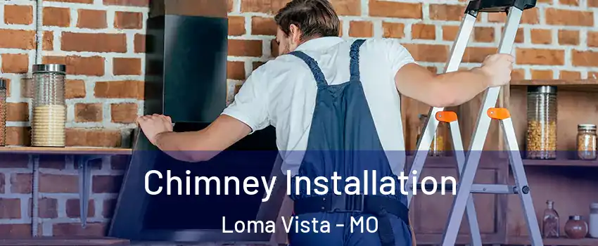 Chimney Installation Loma Vista - MO