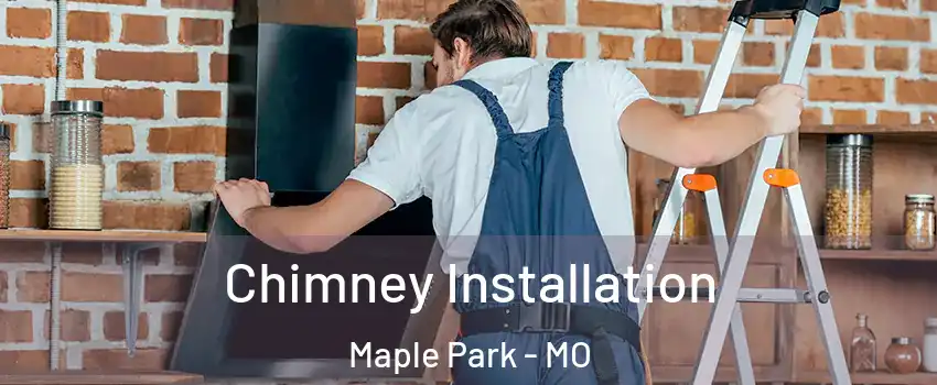Chimney Installation Maple Park - MO