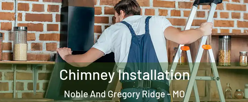 Chimney Installation Noble And Gregory Ridge - MO
