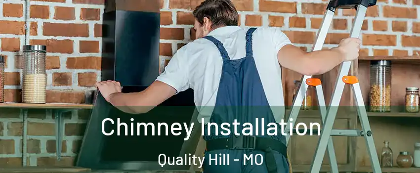 Chimney Installation Quality Hill - MO