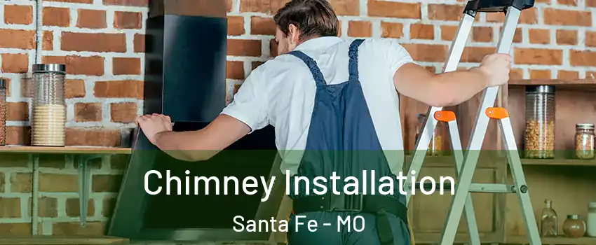 Chimney Installation Santa Fe - MO