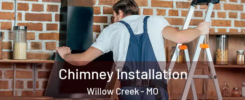Chimney Installation Willow Creek - MO