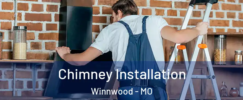 Chimney Installation Winnwood - MO