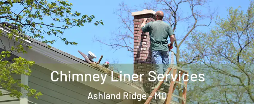 Chimney Liner Services Ashland Ridge - MO