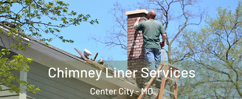 Chimney Liner Services Center City - MO