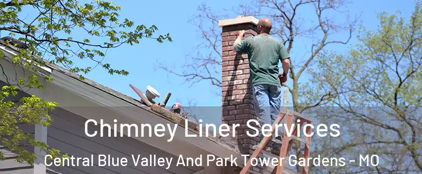 Chimney Liner Services Central Blue Valley And Park Tower Gardens - MO