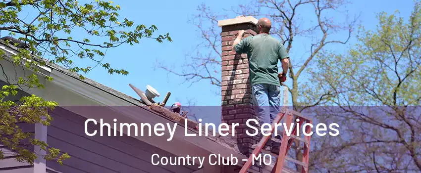Chimney Liner Services Country Club - MO