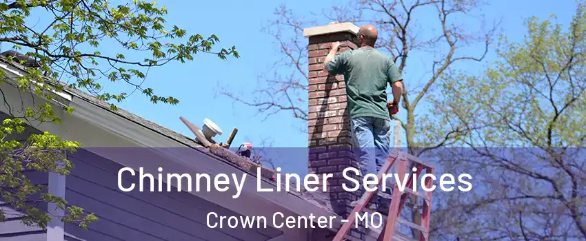 Chimney Liner Services Crown Center - MO