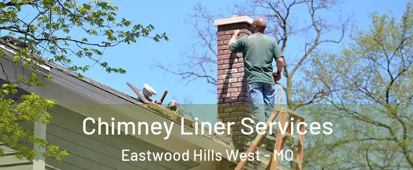 Chimney Liner Services Eastwood Hills West - MO