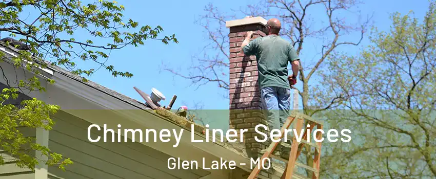 Chimney Liner Services Glen Lake - MO