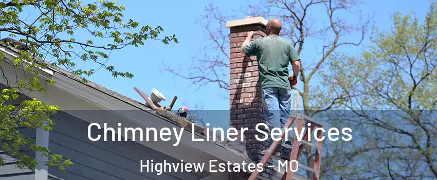 Chimney Liner Services Highview Estates - MO