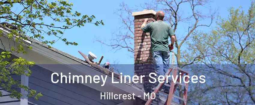 Chimney Liner Services Hillcrest - MO