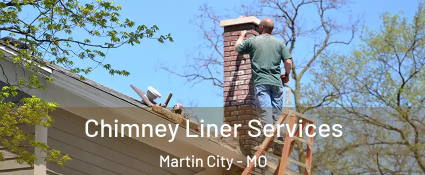 Chimney Liner Services Martin City - MO