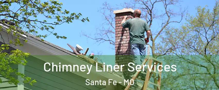 Chimney Liner Services Santa Fe - MO