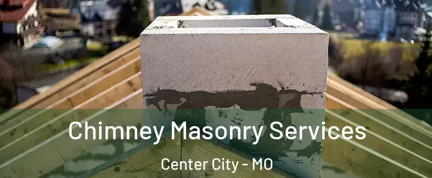 Chimney Masonry Services Center City - MO