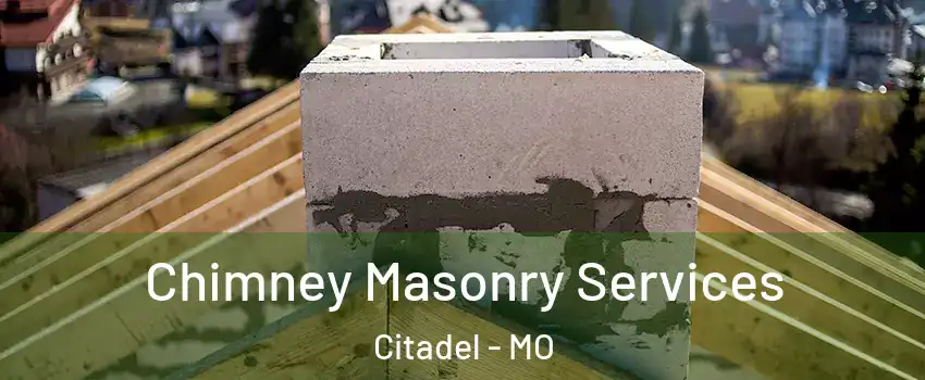 Chimney Masonry Services Citadel - MO