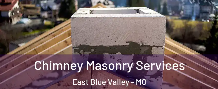 Chimney Masonry Services East Blue Valley - MO